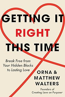 getting it right this time break free from your hidden blocks to lasting love 1st edition orna walters