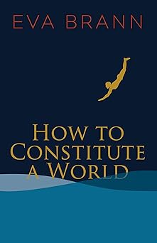 how to constitute a world 1st edition eva brann 1589881249, 978-1589881242
