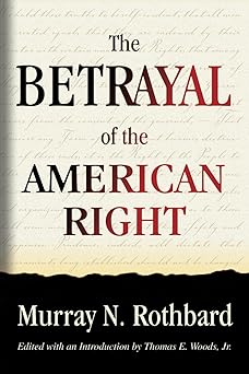 betrayal of the american right 1st edition murray n rothbard ,thomas e woods jr 1610167740, 978-1610167741