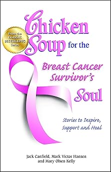 chicken soup for the breast cancer survivors soul stories to inspire support and heal 1st edition jack