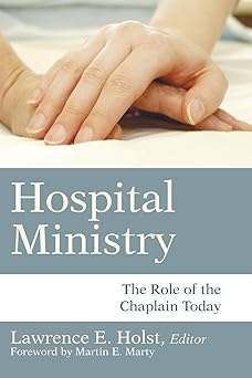 hospital ministry the role of the chaplain today 1st edition lawrence e holst 1597528145, 978-1597528146