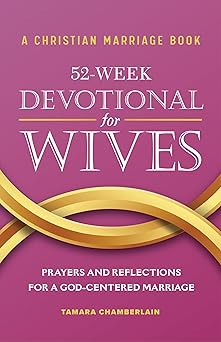 a christian marriage book a 52 week devotional for wives prayers and reflections for a god centered marriage