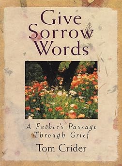 give sorrow words a fathers passage through grief 1st edition tom crider 1565121163, 978-1565121164