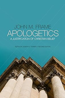 apologetics a justification of christian belief 1st edition john m frame ,joseph e torres 1596389389,