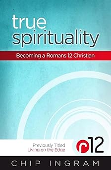 true spirituality becoming a romans 12 christian 1st edition chip ingram 1476727635, 978-1476727639