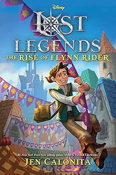 lost legends the rise of flynn rider 1st edition jen calonita 1368044867, 978-1368044868