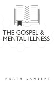 the gospel and mental illness 1st edition dr heath lambert 1499149468, 978-1499149463