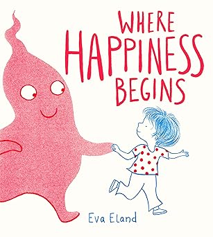 where happiness begins 1st edition eva eland 0593127706, 978-0593127704