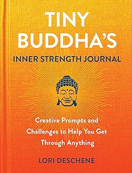tiny buddhas inner strength journal creative prompts and challenges to help you get through anything 1st