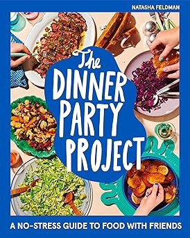 the dinner party project a no stress guide to food with friends 1st edition natasha feldman 0358722993,