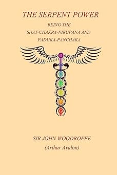 the sepent power being the shat chakra nirupana and paduka panchaka 1st edition sir john woodroffe