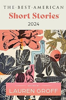 the best american short stories 2024 1st edition lauren groff ,heidi pitlor 0063275961, 978-0063275966