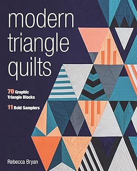 modern triangle quilts 70 graphic triangle blocks a 11 bold samplers 1st edition rebecca bryan 1617453137,
