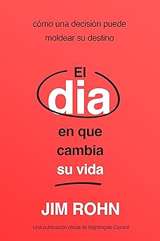 el da a en que cambia su vida ca mo una decisia n puede moldear su destino 1st edition jim rohn 1640955542,