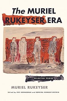 the muriel rukeyser era selected prose 1st edition muriel rukeyser ,eric keenaghan ,rowena kennedy epstein