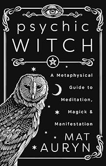 psychic witch deluxe   a metaphysical guide to meditation magick and manifestation 1st edition mat auryn ,ivo