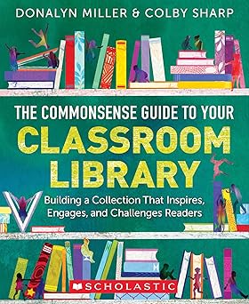 the commonsense guide to your classroom library building a collection that inspires engages and challenges