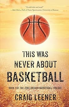 this was never about basketball 1st edition craig leener 0990548929, 978-0990548928