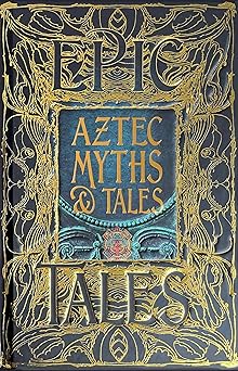Aztec Myths And Tales Epic Tales