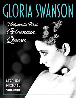 gloria swanson hollywoods first glamour queen 1st edition stephen michael shearer 149307704x, 978-1493077045