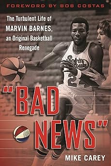 bad news the turbulent life of marvin barnes pro basketballs original renegade 1st edition mike carey ,bob