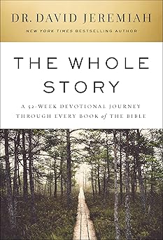 the whole story a 52 week devotional journey through every book of the bible 1st edition dr david jeremiah