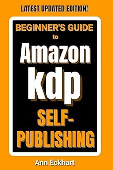 beginners guide to amazon kdp self publishing 1st edition ann eckhart 1956047727, 978-1956047721