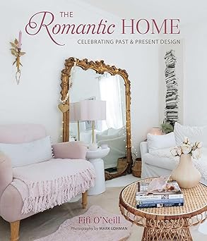 the romantic home celebrating past and present design 1st edition fifi o\\\\\\\'neill 1800653093,