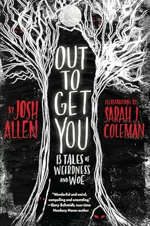 out to get you 13 tales of weirdness and woe 1st edition josh allen ,sarah j coleman 0823447480,