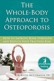 the whole body approach to osteoporosis how to improve bone strength and reduce your fracture risk 1st