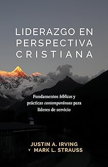 liderazgo en perspectiva cristiana fundamentos ba blicos y pra cticas contempora neas para la deres de