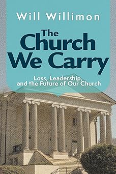 the church we carry 1st edition will willimon 1791037151, 978-1791037154