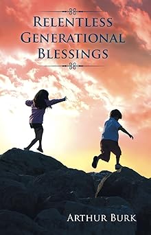 relentless generational blessings 1st edition arthur a burk 1931640041, 978-1931640046