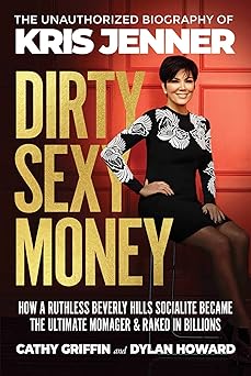 dirty sexy money the unauthorized biography of kris jenner 1st edition cathy griffin ,dylan howard