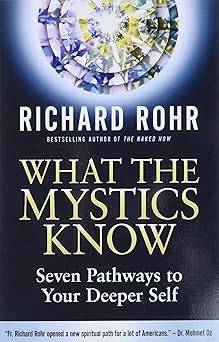 what the mystics know seven pathways to your deeper self 1st edition richard rohr 0824599659, 978-0824599652