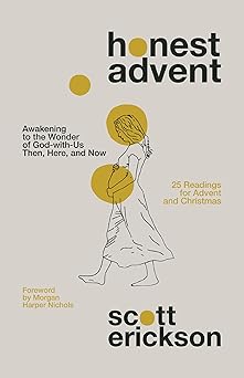honest advent awakening to the wonder of god with us then here and now 1st edition scott erickson ,morgan