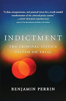 indictment the criminal justice system on trial 1st edition benjamin perrin 1487506279, 978-1487506278