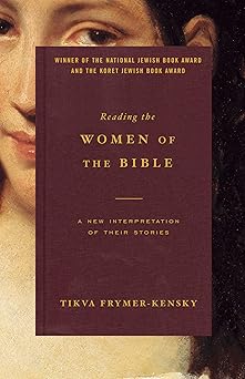 reading the women of the bible a new interpretation of their stories 1st edition tikva frymer kensky