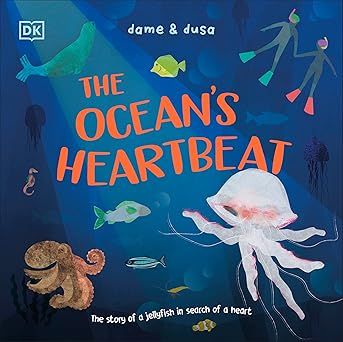 the oceans heartbeat the story of a jellyfish in search of a heart 1st edition dame dusa 0593965337,