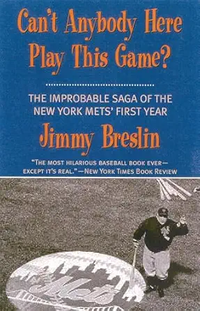 cant anybody here play this game the improbable saga of the new york mets first year 1st edition jimmy