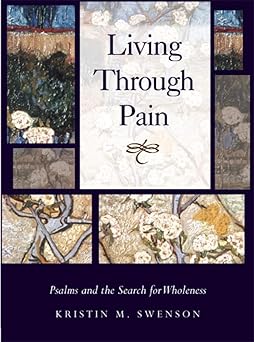 living through pain psalms and the search for wholeness 1st edition kristin m swenson 1602583390,