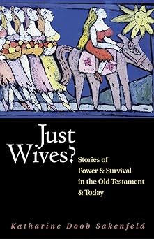 just wives stories of power and survival in the old testament and today 1st edition katharine doob sakenfeld