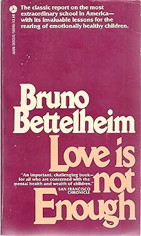 love is not enough the treatment of emotionally disturbed children 1st edition bruno bettelheim 038001405x,