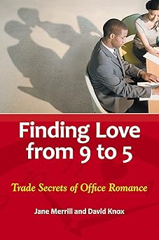 finding love from 9 to 5 trade secrets of office romance 1st edition jane merrill ,david knox jr 0313391297,