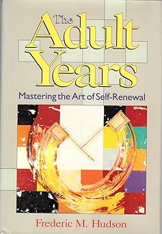 the adult years mastering the art of self renewal 1st edition frederic m hudson 1555423655, 978-1555423650