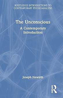the unconscious a contemporary introduction 1st edition joseph newirth 036752516x, 978-0367525163
