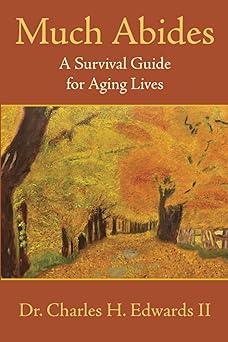 much abides a survival guide for aging lives 1st edition dr charles h edwards ii 1952248078, 978-1952248078