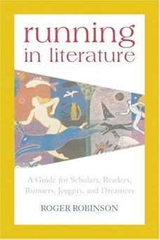 running in literature a guide for scholars readers runners joggers and dreamers 1st edition roger robinson