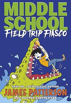middle school field trip fiasco 1st edition james patterson ,martin ed chatterton 1529119901, 978-1529119909