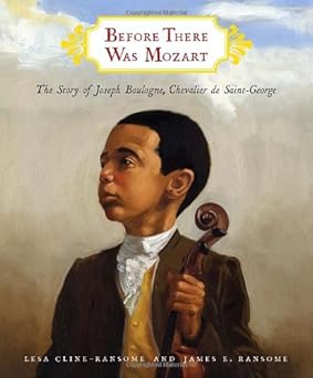 before there was mozart the story of joseph boulogne chevalier de saint george 1st edition lesa cline ransome